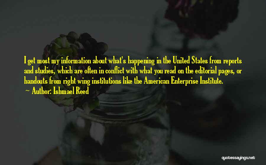 Ishmael Reed Quotes: I Get Most My Information About What's Happening In The United States From Reports And Studies, Which Are Often In