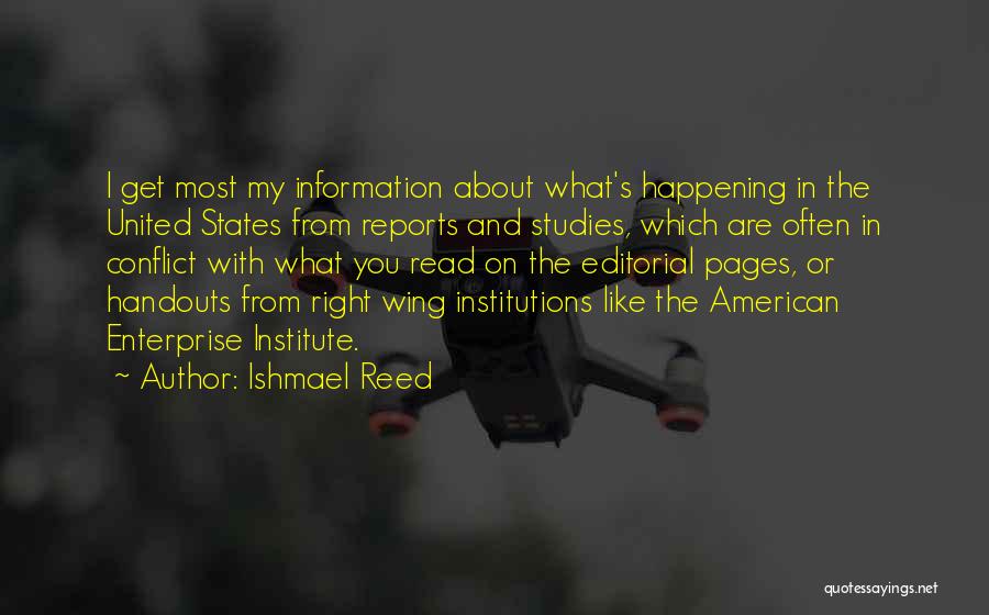 Ishmael Reed Quotes: I Get Most My Information About What's Happening In The United States From Reports And Studies, Which Are Often In