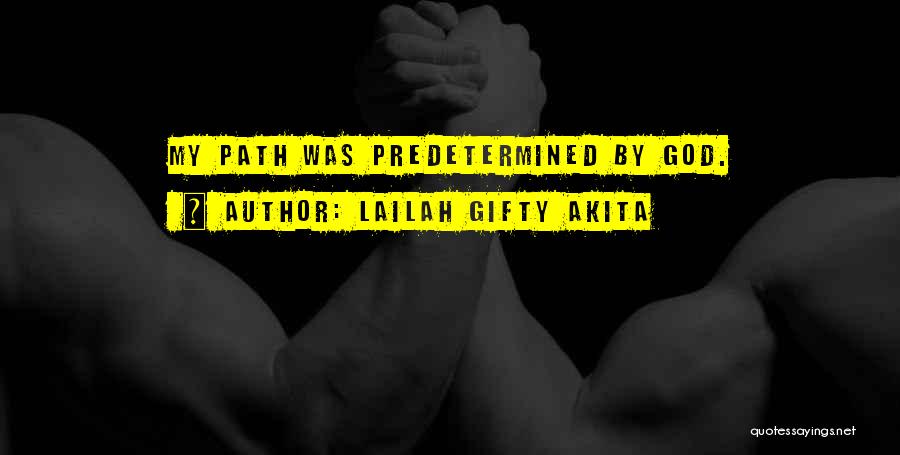 Lailah Gifty Akita Quotes: My Path Was Predetermined By God.