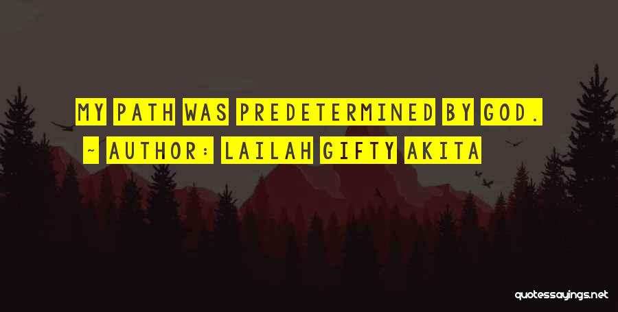 Lailah Gifty Akita Quotes: My Path Was Predetermined By God.