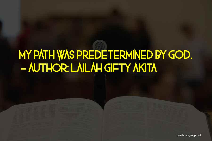 Lailah Gifty Akita Quotes: My Path Was Predetermined By God.