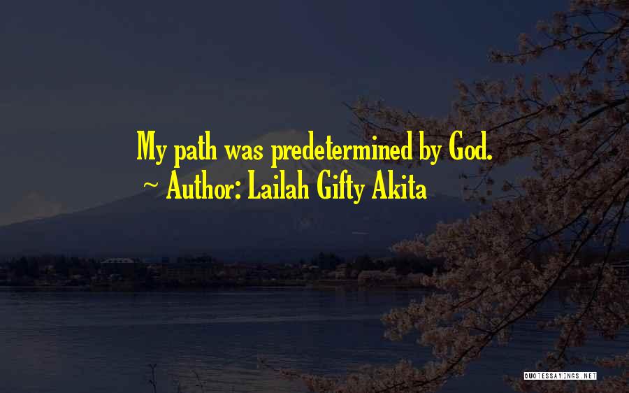 Lailah Gifty Akita Quotes: My Path Was Predetermined By God.