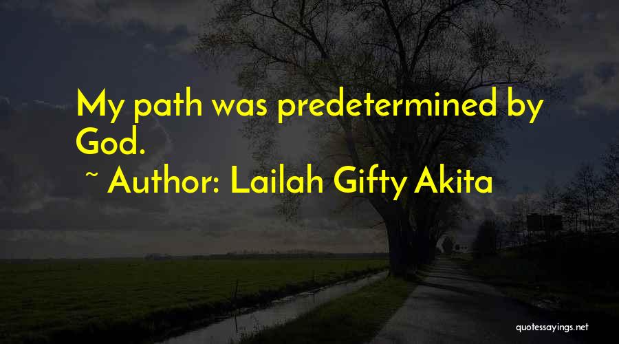 Lailah Gifty Akita Quotes: My Path Was Predetermined By God.