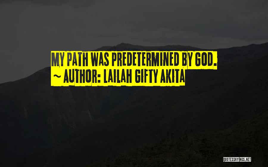 Lailah Gifty Akita Quotes: My Path Was Predetermined By God.