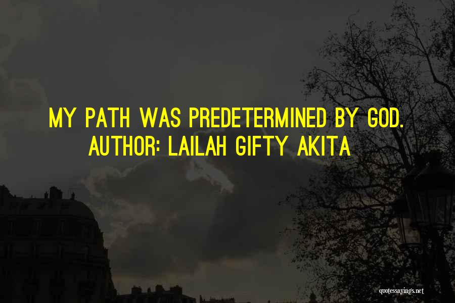 Lailah Gifty Akita Quotes: My Path Was Predetermined By God.