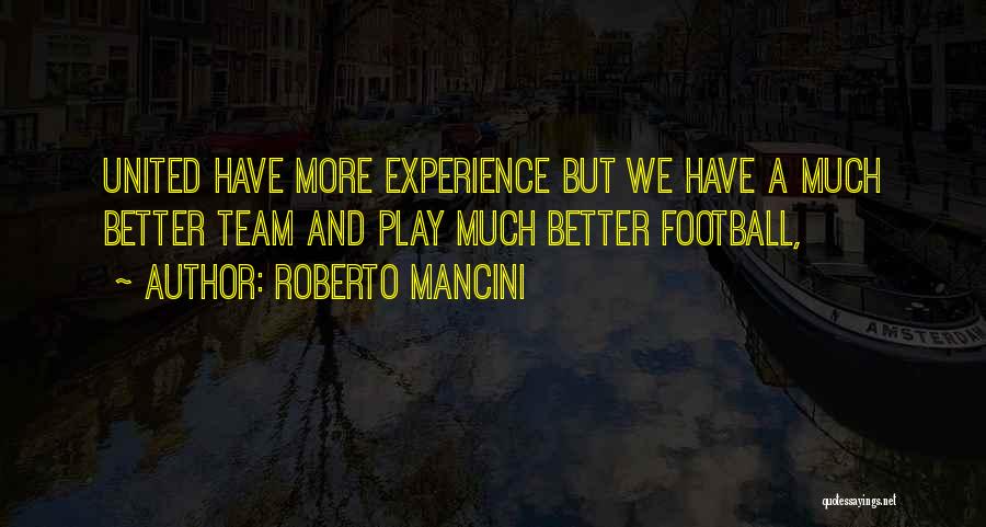 Roberto Mancini Quotes: United Have More Experience But We Have A Much Better Team And Play Much Better Football,