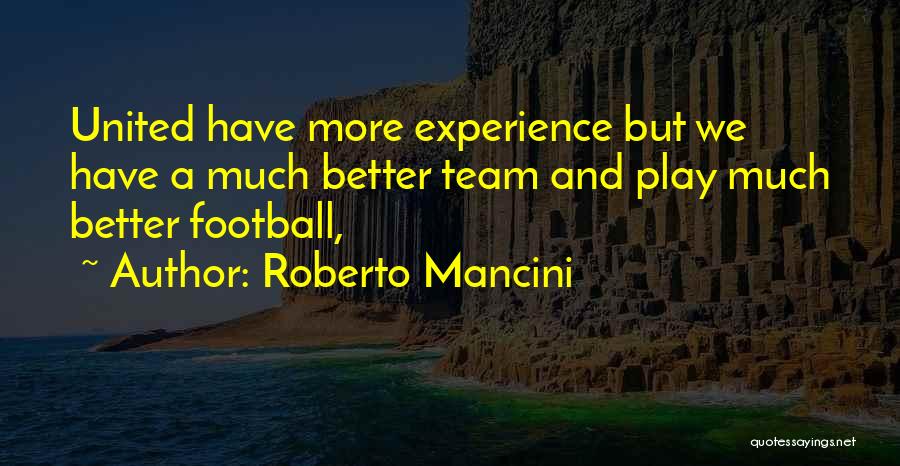 Roberto Mancini Quotes: United Have More Experience But We Have A Much Better Team And Play Much Better Football,