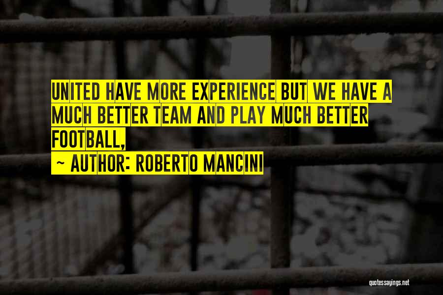 Roberto Mancini Quotes: United Have More Experience But We Have A Much Better Team And Play Much Better Football,