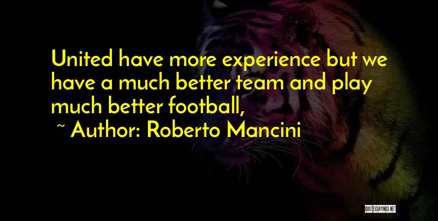 Roberto Mancini Quotes: United Have More Experience But We Have A Much Better Team And Play Much Better Football,