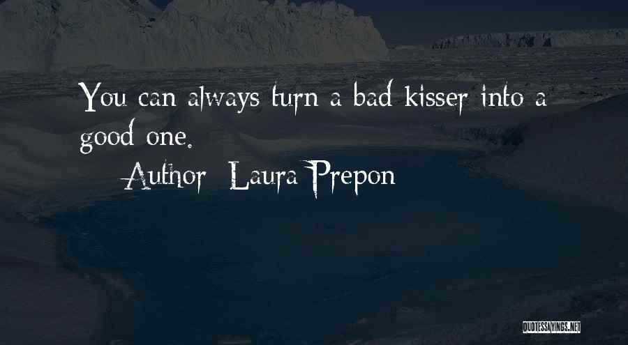 Laura Prepon Quotes: You Can Always Turn A Bad Kisser Into A Good One.