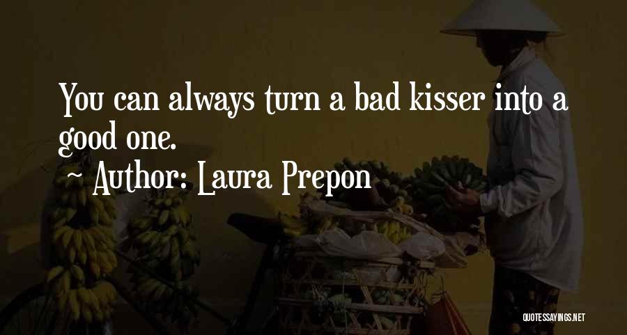 Laura Prepon Quotes: You Can Always Turn A Bad Kisser Into A Good One.