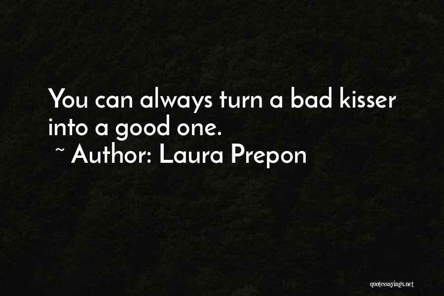 Laura Prepon Quotes: You Can Always Turn A Bad Kisser Into A Good One.