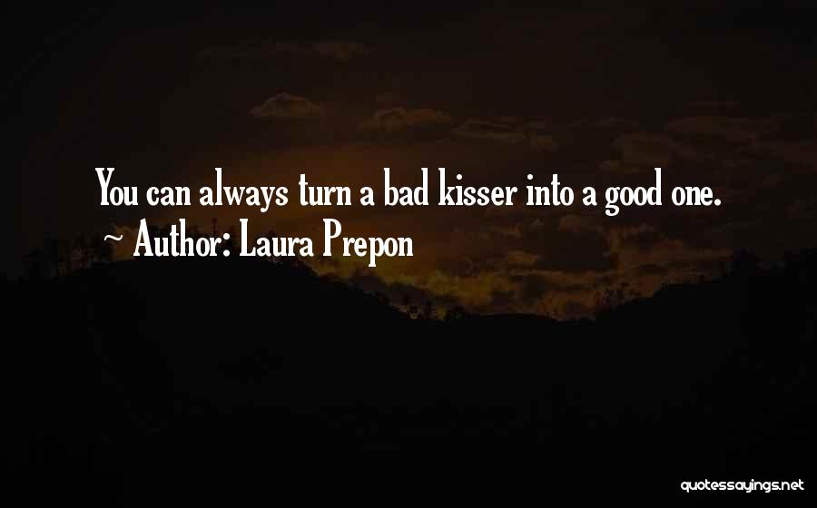 Laura Prepon Quotes: You Can Always Turn A Bad Kisser Into A Good One.