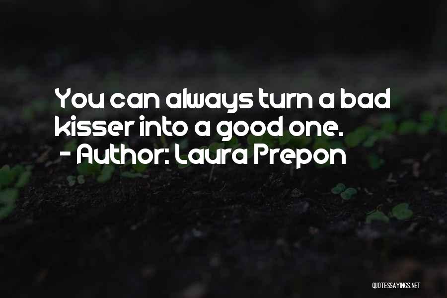 Laura Prepon Quotes: You Can Always Turn A Bad Kisser Into A Good One.