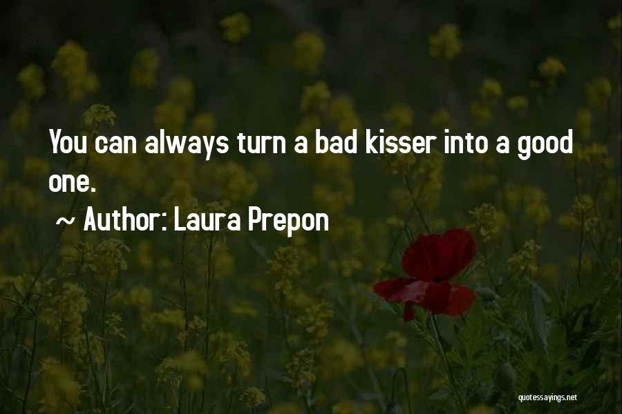 Laura Prepon Quotes: You Can Always Turn A Bad Kisser Into A Good One.