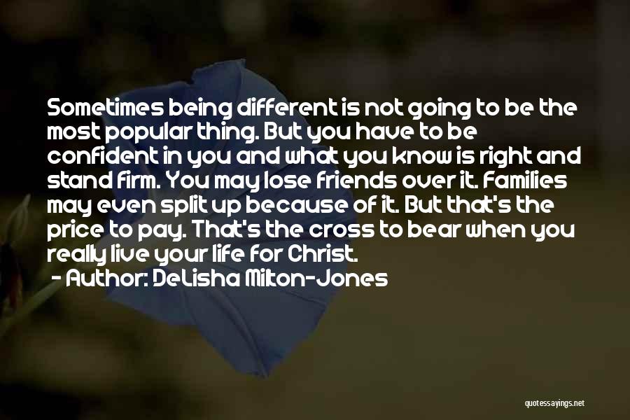 DeLisha Milton-Jones Quotes: Sometimes Being Different Is Not Going To Be The Most Popular Thing. But You Have To Be Confident In You