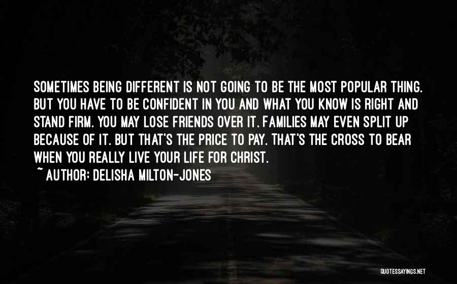 DeLisha Milton-Jones Quotes: Sometimes Being Different Is Not Going To Be The Most Popular Thing. But You Have To Be Confident In You