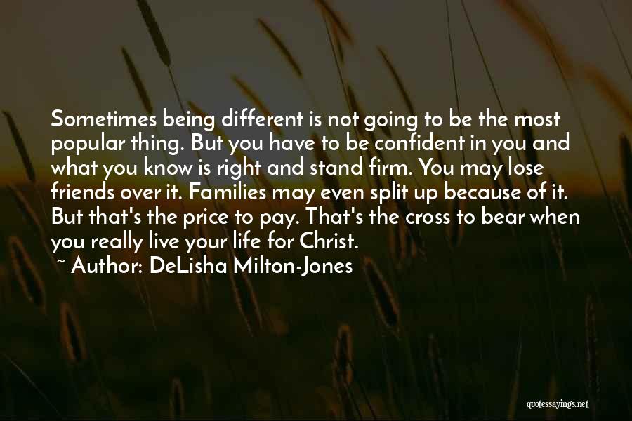 DeLisha Milton-Jones Quotes: Sometimes Being Different Is Not Going To Be The Most Popular Thing. But You Have To Be Confident In You