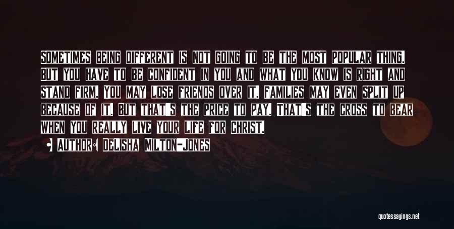 DeLisha Milton-Jones Quotes: Sometimes Being Different Is Not Going To Be The Most Popular Thing. But You Have To Be Confident In You