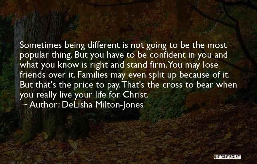 DeLisha Milton-Jones Quotes: Sometimes Being Different Is Not Going To Be The Most Popular Thing. But You Have To Be Confident In You