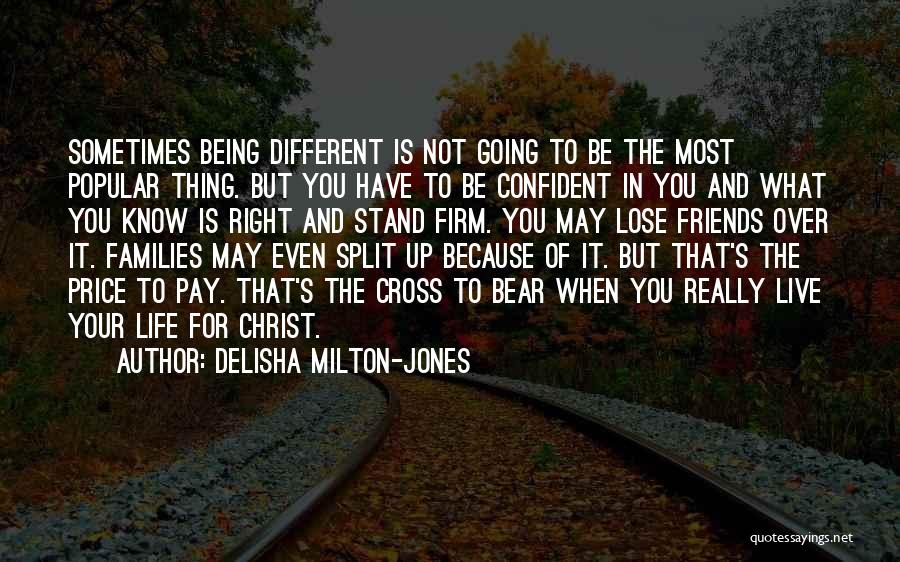 DeLisha Milton-Jones Quotes: Sometimes Being Different Is Not Going To Be The Most Popular Thing. But You Have To Be Confident In You