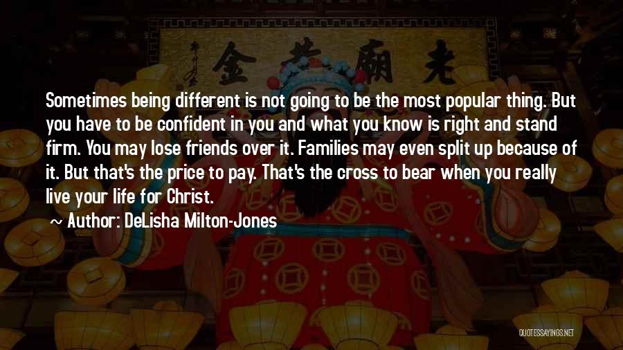 DeLisha Milton-Jones Quotes: Sometimes Being Different Is Not Going To Be The Most Popular Thing. But You Have To Be Confident In You