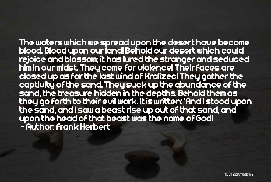 Frank Herbert Quotes: The Waters Which We Spread Upon The Desert Have Become Blood. Blood Upon Our Land! Behold Our Desert Which Could