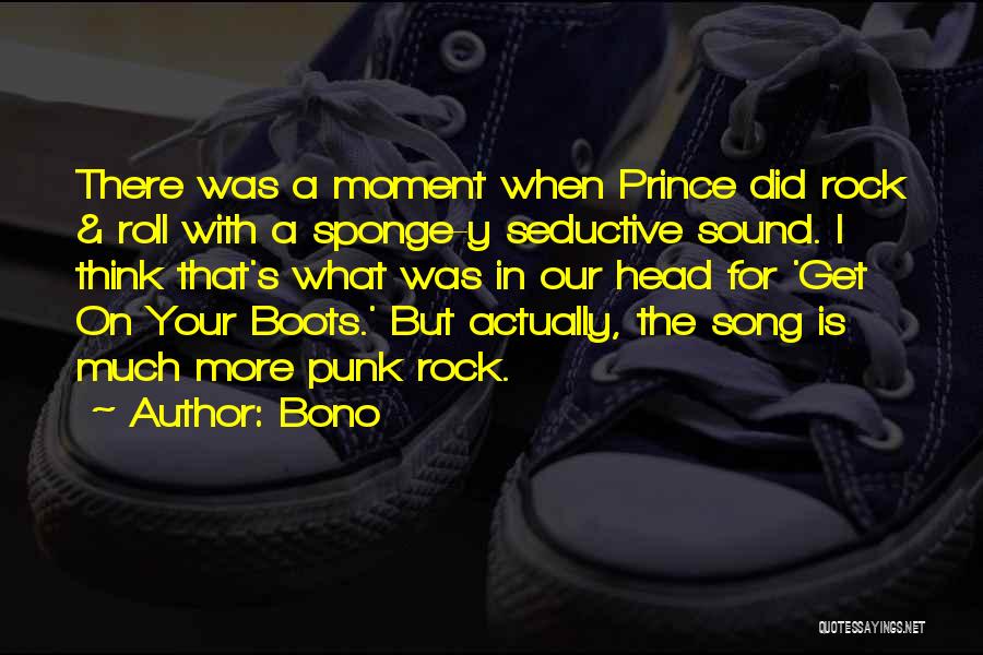 Bono Quotes: There Was A Moment When Prince Did Rock & Roll With A Sponge-y Seductive Sound. I Think That's What Was