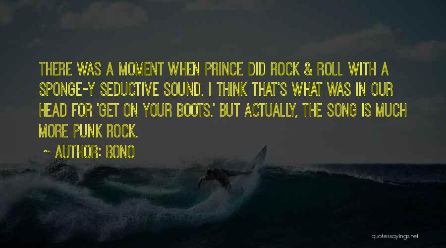 Bono Quotes: There Was A Moment When Prince Did Rock & Roll With A Sponge-y Seductive Sound. I Think That's What Was