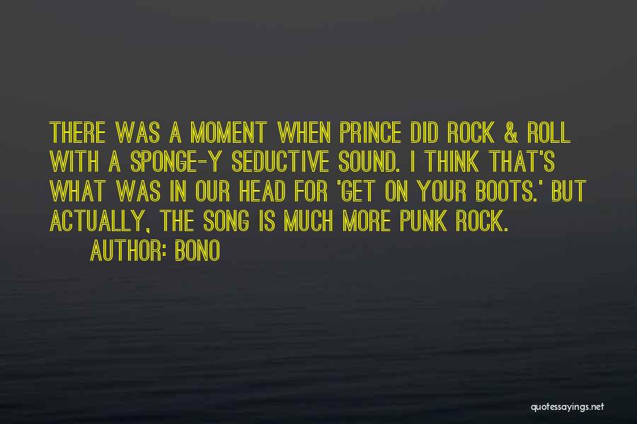 Bono Quotes: There Was A Moment When Prince Did Rock & Roll With A Sponge-y Seductive Sound. I Think That's What Was