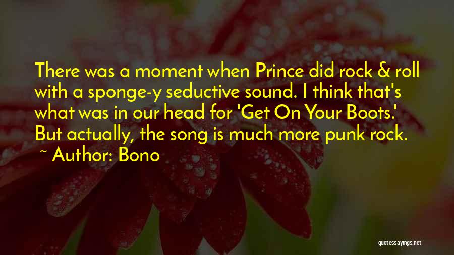 Bono Quotes: There Was A Moment When Prince Did Rock & Roll With A Sponge-y Seductive Sound. I Think That's What Was