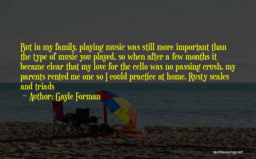 Gayle Forman Quotes: But In My Family, Playing Music Was Still More Important Than The Type Of Music You Played, So When After