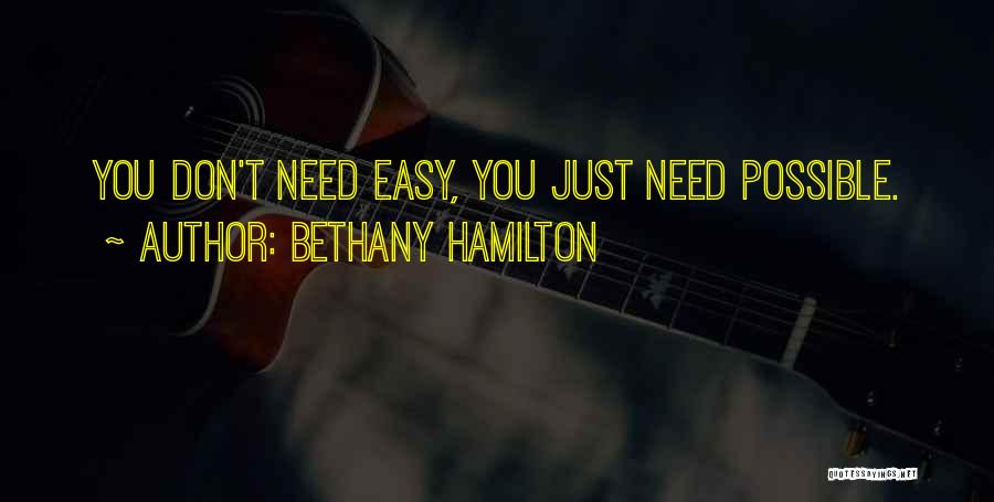 Bethany Hamilton Quotes: You Don't Need Easy, You Just Need Possible.