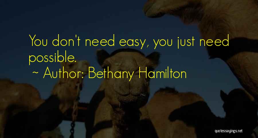 Bethany Hamilton Quotes: You Don't Need Easy, You Just Need Possible.