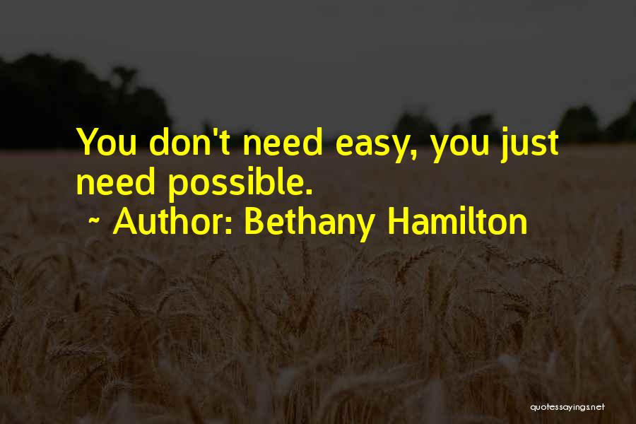 Bethany Hamilton Quotes: You Don't Need Easy, You Just Need Possible.