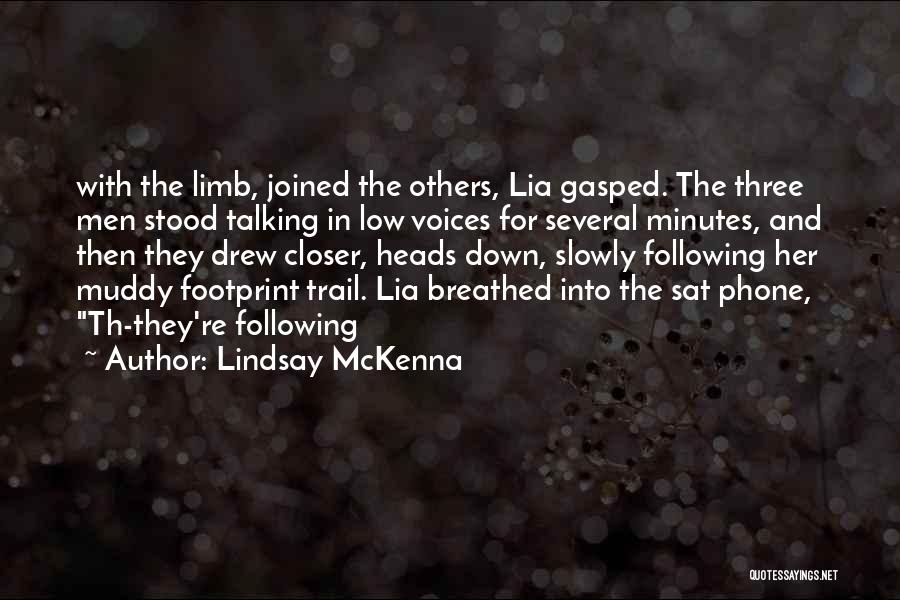 Lindsay McKenna Quotes: With The Limb, Joined The Others, Lia Gasped. The Three Men Stood Talking In Low Voices For Several Minutes, And