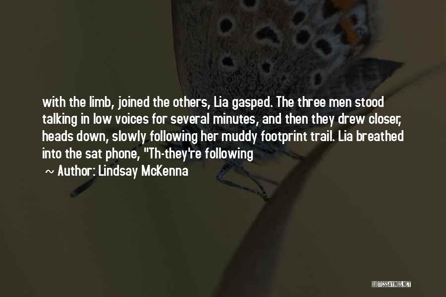 Lindsay McKenna Quotes: With The Limb, Joined The Others, Lia Gasped. The Three Men Stood Talking In Low Voices For Several Minutes, And
