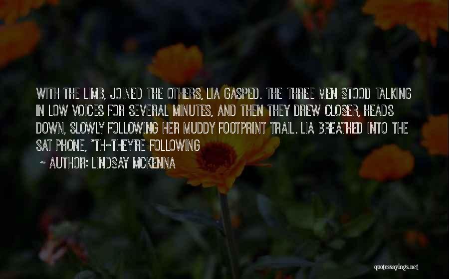 Lindsay McKenna Quotes: With The Limb, Joined The Others, Lia Gasped. The Three Men Stood Talking In Low Voices For Several Minutes, And