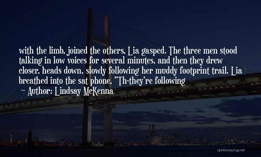 Lindsay McKenna Quotes: With The Limb, Joined The Others, Lia Gasped. The Three Men Stood Talking In Low Voices For Several Minutes, And