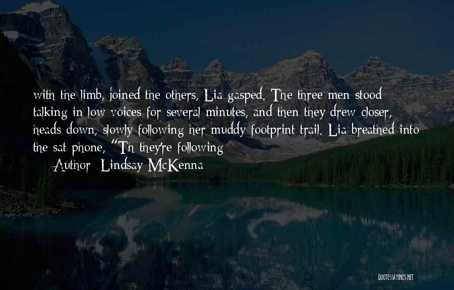 Lindsay McKenna Quotes: With The Limb, Joined The Others, Lia Gasped. The Three Men Stood Talking In Low Voices For Several Minutes, And