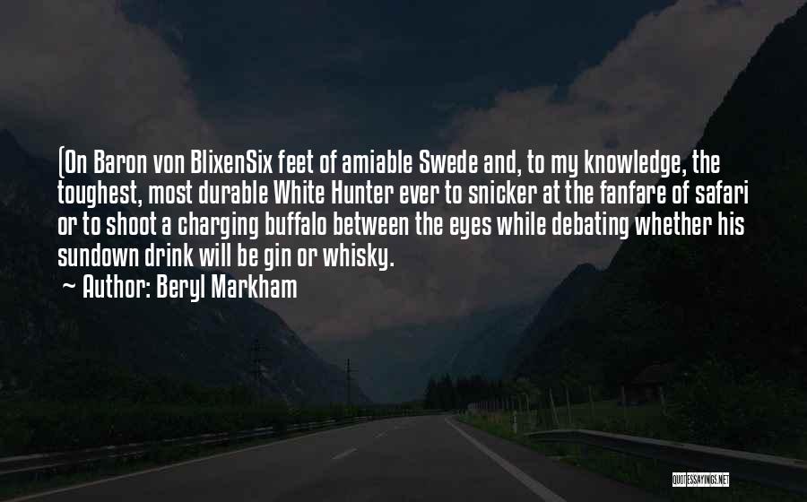 Beryl Markham Quotes: (on Baron Von Blixensix Feet Of Amiable Swede And, To My Knowledge, The Toughest, Most Durable White Hunter Ever To