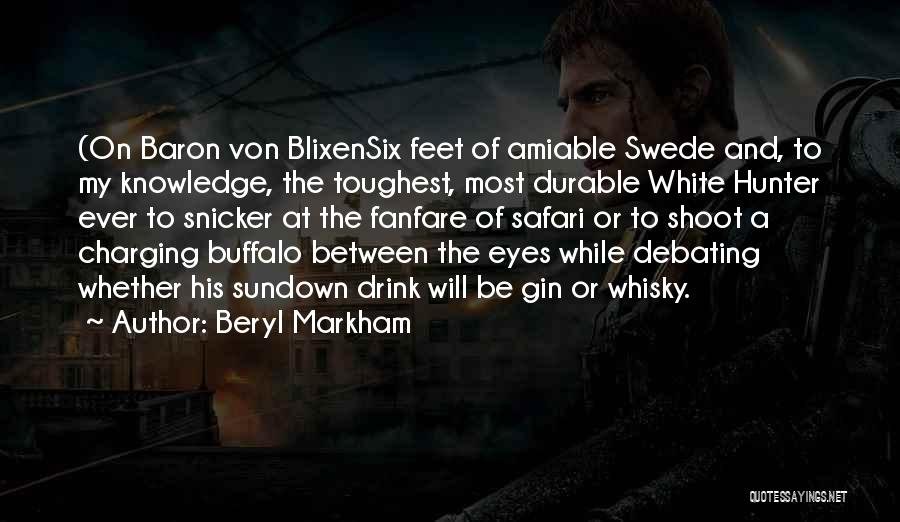 Beryl Markham Quotes: (on Baron Von Blixensix Feet Of Amiable Swede And, To My Knowledge, The Toughest, Most Durable White Hunter Ever To