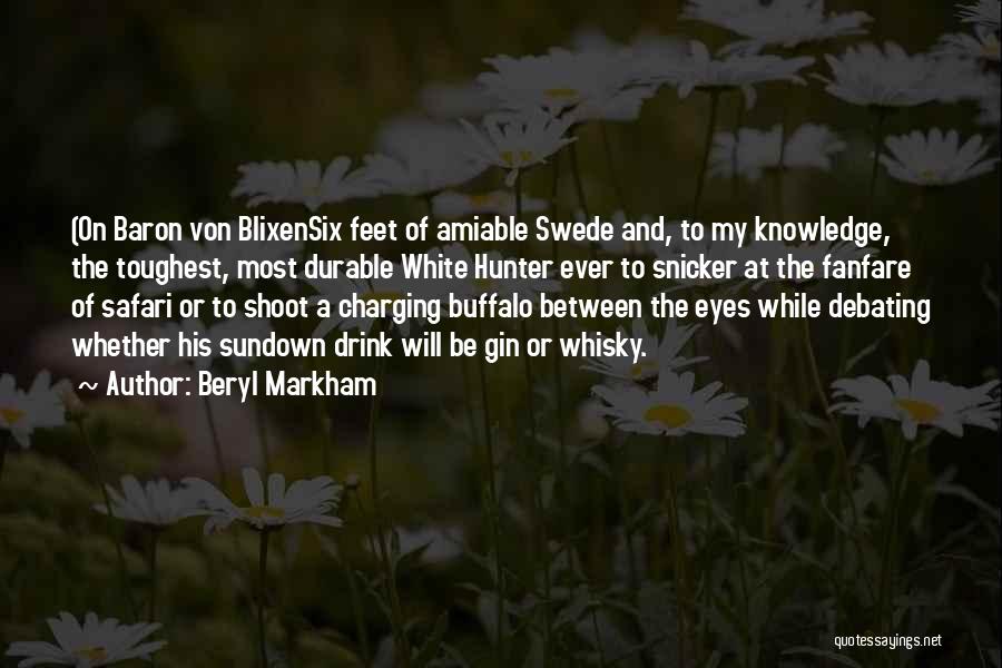 Beryl Markham Quotes: (on Baron Von Blixensix Feet Of Amiable Swede And, To My Knowledge, The Toughest, Most Durable White Hunter Ever To