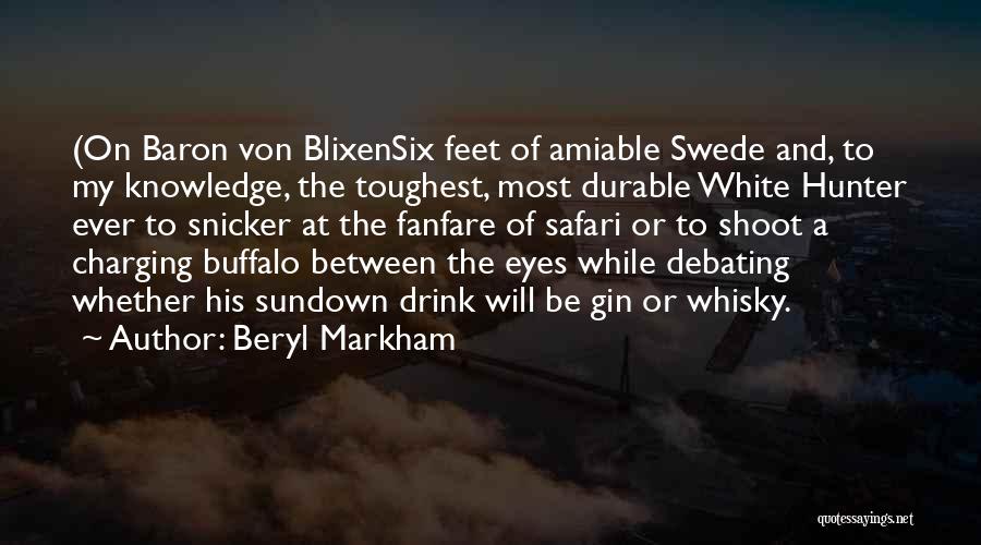 Beryl Markham Quotes: (on Baron Von Blixensix Feet Of Amiable Swede And, To My Knowledge, The Toughest, Most Durable White Hunter Ever To