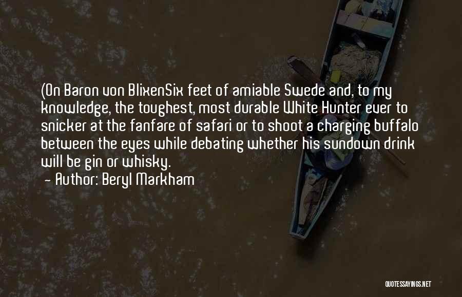 Beryl Markham Quotes: (on Baron Von Blixensix Feet Of Amiable Swede And, To My Knowledge, The Toughest, Most Durable White Hunter Ever To