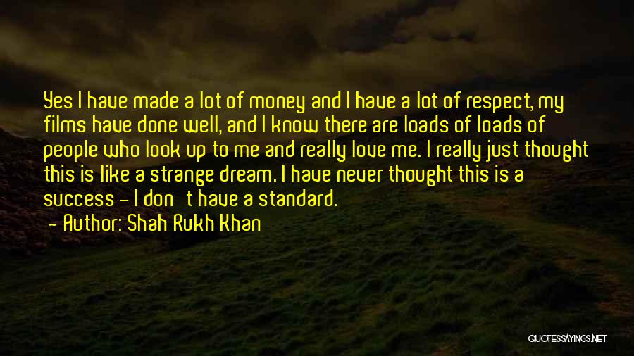 Shah Rukh Khan Quotes: Yes I Have Made A Lot Of Money And I Have A Lot Of Respect, My Films Have Done Well,