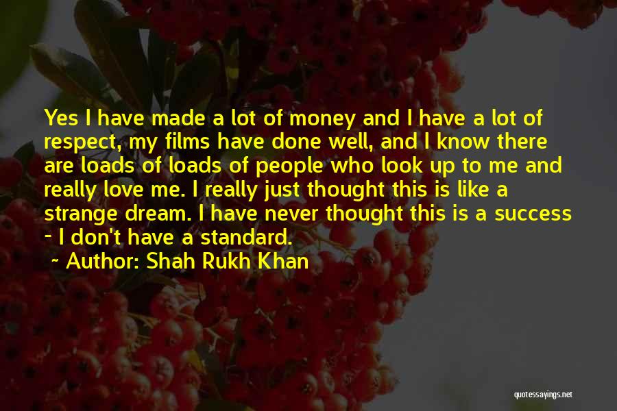 Shah Rukh Khan Quotes: Yes I Have Made A Lot Of Money And I Have A Lot Of Respect, My Films Have Done Well,