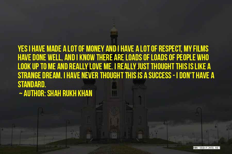 Shah Rukh Khan Quotes: Yes I Have Made A Lot Of Money And I Have A Lot Of Respect, My Films Have Done Well,