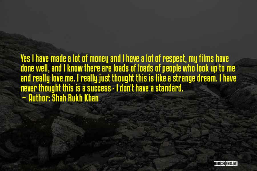 Shah Rukh Khan Quotes: Yes I Have Made A Lot Of Money And I Have A Lot Of Respect, My Films Have Done Well,