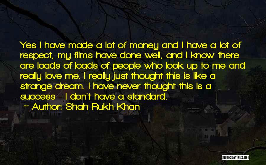 Shah Rukh Khan Quotes: Yes I Have Made A Lot Of Money And I Have A Lot Of Respect, My Films Have Done Well,